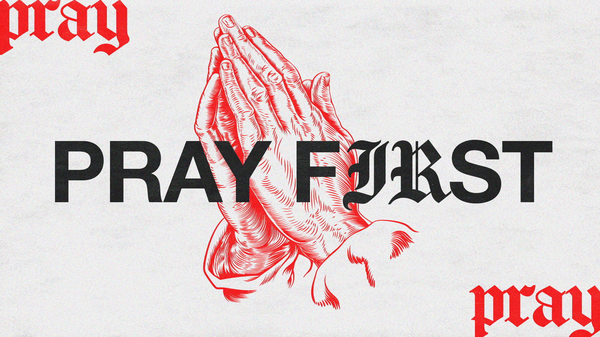 Pray First // SESSION 4